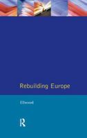 Rebuilding Europe: Western Europe, America and Postwar Reconstruction 1138162590 Book Cover