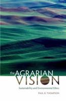 The Agrarian Vision: Sustainability and Environmental Ethics 0813125871 Book Cover