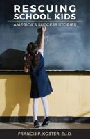 Rescuing School Kids: America's Success Stories 1518859909 Book Cover