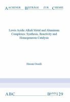Lewis Acidic Alkali Metal and Aluminum Complexes: Synthesis, Reactivity and Homogeneous Catalysis (Aachener Beitrage zur Chemie) 3958862438 Book Cover