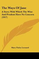 The Ways Of Jane: A Story With Which The Wise And Prudent Have No Concern 1437346219 Book Cover