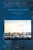 This House Is Not a Home: European Everyday Life in Canton and Macao 17301830 9004369740 Book Cover