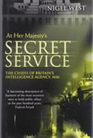 At Her Majesty's Secret Service: The Chiefs of Britain's Intelligence Agency, MI6 184832894X Book Cover
