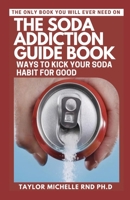 The Soda Addiction Guide Book: Ways to Kick Your Soda Habit for Good B0BCS7DLD7 Book Cover