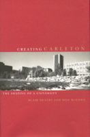 Creating Carleton: The Shaping of a University 077352486X Book Cover