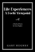 Life Experiences A Poetic Viewpoint: A Book of Poems by Gary Hughes 1664117121 Book Cover