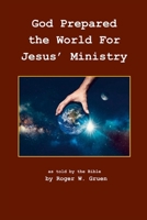 God Prepared the World for Jesus' Ministry: As told by the 1304571130 Book Cover