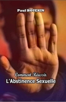 Comment Réussir l'Abstinence Sexuelle B08C961966 Book Cover