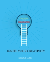 CHALLENGE your IMAGINATION: IGNITE your CREATIVITY B08NS65Q2G Book Cover