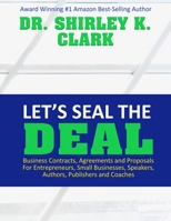 Let's Seal The Deal: Business Contracts, Agreements and Proposals For Entrepreneurs, Small Businesses, Speakers, Authors, Publishers and Coaches 1084115743 Book Cover