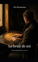 Le bruit de soi: On peut confondre être vu avec voir (French Edition) B0GX8NW6LR Book Cover