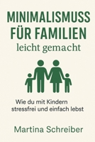 Minimalismus für Familien leicht gemacht: Wie du mit Kindern stressfrei und einfach lebst (German Edition) B0F9TV1NT8 Book Cover
