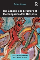 The Genesis and Structure of the Hungarian Jazz Diaspora 0367677822 Book Cover