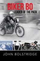 Biker Bo Leader of the Pack: A Collection of Short Stories 1481769545 Book Cover