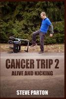 Cancer Trip 2: Alive and Kicking 1094867926 Book Cover