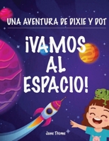 Una Aventura de Dixie & Dot: ¡Vamos al Espacio! (Spanish Edition) 1916982263 Book Cover