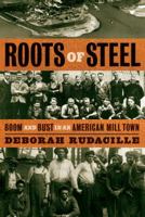 Roots of Steel: Boom and Bust in an American Mill Town 1400095891 Book Cover