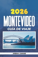 MONTEVIDEO GUÍA DE VIAJE 2026: Explora Uruguay, playas, cultura, gastronomía y principales atracciones (Spanish Edition) B0HGMSNP44 Book Cover