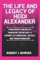 The life and legacy of Heidi Alexander: From Deputy Mayor to Transport Secretary: A Journey of Leadership, Justice, and Transformation B0DPCGV6WR Book Cover