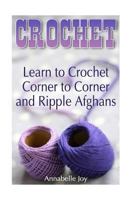 Crochet: Learn to Crochet Corner to Corner and Ripple Afghans: (Crochet Stitches, Crochet Patterns) 1540638138 Book Cover