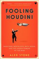 Fooling Houdini: Magicians, Mentalists, Math Geeks, and the Hidden Powers of the Mind 0061766216 Book Cover