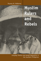 Muslim Rulers and Rebels: Everyday Politics and Armed Separatism in the Southern Philippines (Comparative Studies on Muslim Societies , No 26) 0520210166 Book Cover