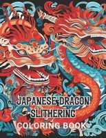 Japanese Dragon Slithering Coloring Book: 100+ Unique and Beautiful Designs for All Fans B0CQW1GVVQ Book Cover