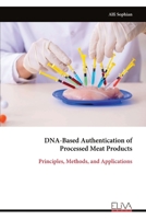 DNA-Based Authentication of Processed Meat Products: Principles, Methods, and Applications 9999341470 Book Cover