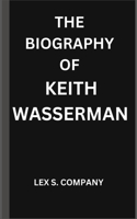 THE BIOGRAPHY OF KEITH WASSERMAN 5957718769 Book Cover