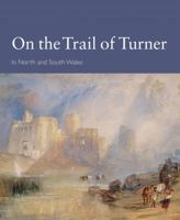 On The Trail Of Turner In North And South Wales 1857602617 Book Cover