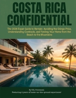 Costa Rica Confidential: The 2026 Expat Guide to Rentals: Avoiding the Gringo Price, Understanding Contracts, and Finding Your Home from the Beach to the Mountains B0GFYT8LNK Book Cover