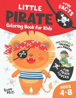 Little Pirate Coloring Book for Kids: Best Gift Idea for Pirates, Animals and Ocean Creatures Lovers, with Cute and Relaxing Coloring Pages for Ages ... Whale, Turtle, Rabbit, Parrot and Many More! B092411XK8 Book Cover