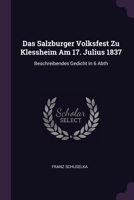 Das Salzburger Volksfest Zu Klessheim Am 17. Julius 1837: Beschreibendes Gedicht In 6 Abth 1378504895 Book Cover