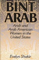 Bint Arab: Arab and Arab American Women in the United States 0275956725 Book Cover