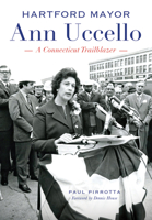 Hartford Mayor Ann Uccello:: A Connecticut Trailblazer 1467118893 Book Cover