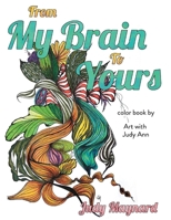 From my brain to yours: color book by Art with Judy Ann 1667806769 Book Cover