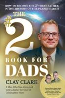 The #2 Book for Dads: How to Become the 2nd Best Father in the History of the Planet Earth B0G45536W9 Book Cover