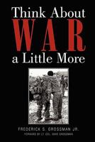 Think About War a Little More 1453567755 Book Cover