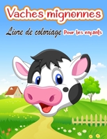 Livre de coloriage de vaches pour les enfants: Pages � colorier uniques sur les vaches pour les enfants Animal Coloring pour gar�on, filles, enfants null Book Cover