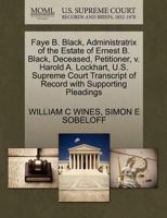 Faye B. Black, Administratrix of the Estate of Ernest B. Black, Deceased, Petitioner, v. Harold A. Lockhart, U.S. Supreme Court Transcript of Record with Supporting Pleadings 1270405799 Book Cover