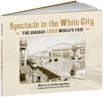 Spectacle in the White City: The Chicago 1893 World's Fair 1606600060 Book Cover