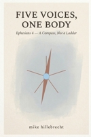 Five Voices, One Body: Ephesians 4: A Compass, Not a Ladder B0HKZ9JH2G Book Cover
