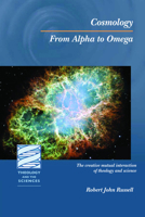 Cosmology: From Alpha to Omega (Theology and the Sciences) (Theology and the Sciences) (Theology and the Sciences) 0800662733 Book Cover