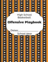 High School Basketball Offensive Playbook Dates: School Year: Undated Coach Schedule Organizer For Teaching Fundamentals Practice Drills, Strategies, Offense Defense Skills, Development Training and L 1078210535 Book Cover