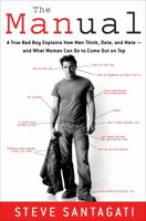 The Manual: A True Bad Boy Explains How Men Think, Date, and Mate--and What Women Can Do to Come Out on Top 0307345696 Book Cover