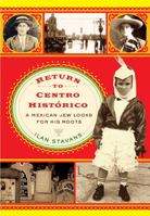 Return to Centro Historico: A Mexican Jew Looks for His Roots 0813551919 Book Cover