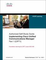 Implementing Cisco Unified Communications Manager, Part 1 (CIPT1) (Authorized Self-Study Guide) (Self-Study Guide)