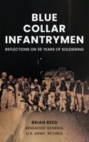 Blue Collar Infantrymen : Reflections on 35 Years of Soldiering 1961505533 Book Cover