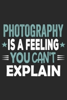 Photography Is A Feeling You Can't Explain: Funny Cool Photographer Journal | Notebook | Workbook | Diary | Planner - 6x9 - 120 Quad Paper Pages With ... For Photographer, Photography Lovers, Fans 1694969045 Book Cover