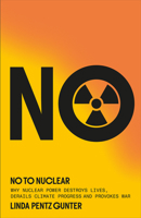 No To Nuclear: Why Nuclear Power Destroys Lives, Derails Climate Progress, and Provokes War 0745352103 Book Cover